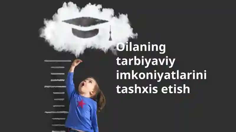 Oilaning tarbiyaviy imkoniyatlari ni tashxis etish
