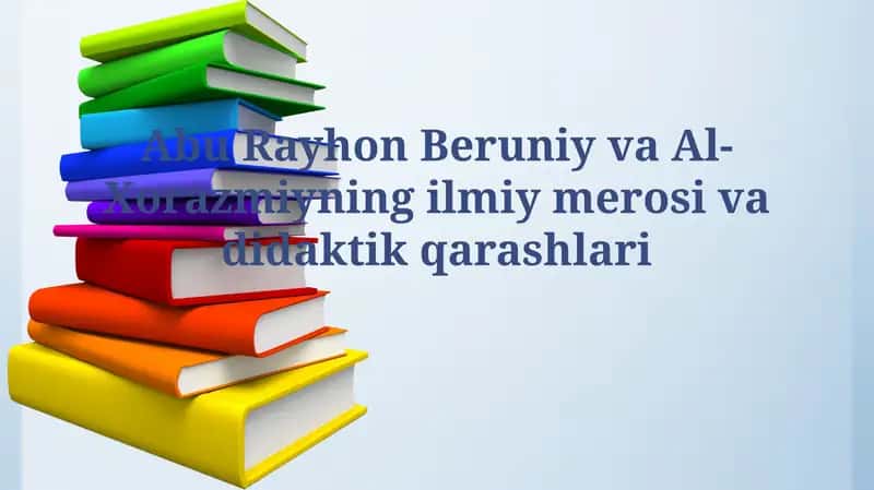 Abu Rayhon Beruniy va Al-Xorazmiyning ilmiy merosi vadidaktikqarashlari 1