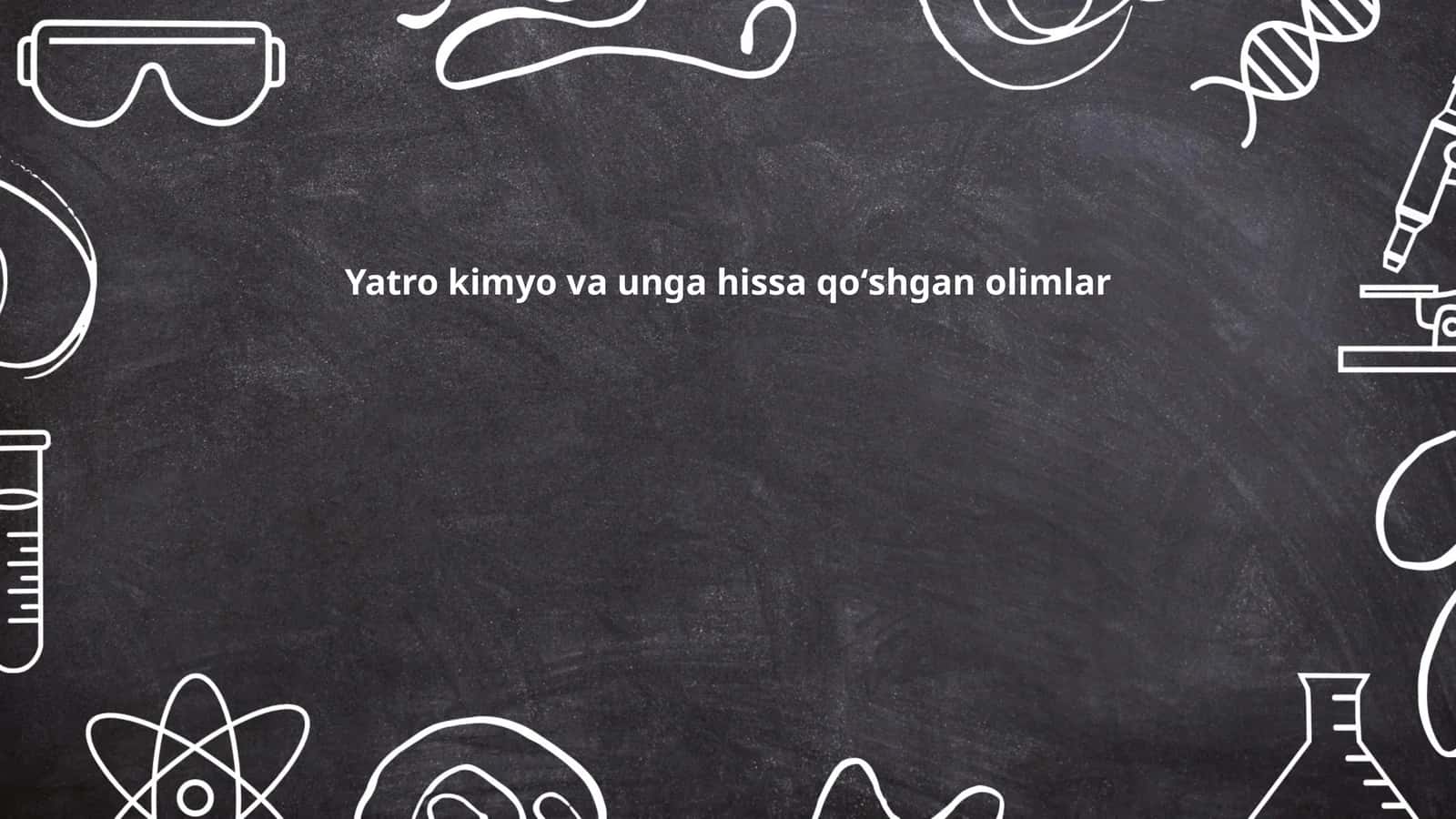 Yatro kimyo va unga hissa qoʻshgan olimlar 1