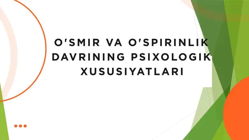 O'SMIR VA O'SPIRINLIK DAVRINING PSIXOLOGIK XUSUSIYATLARI 1