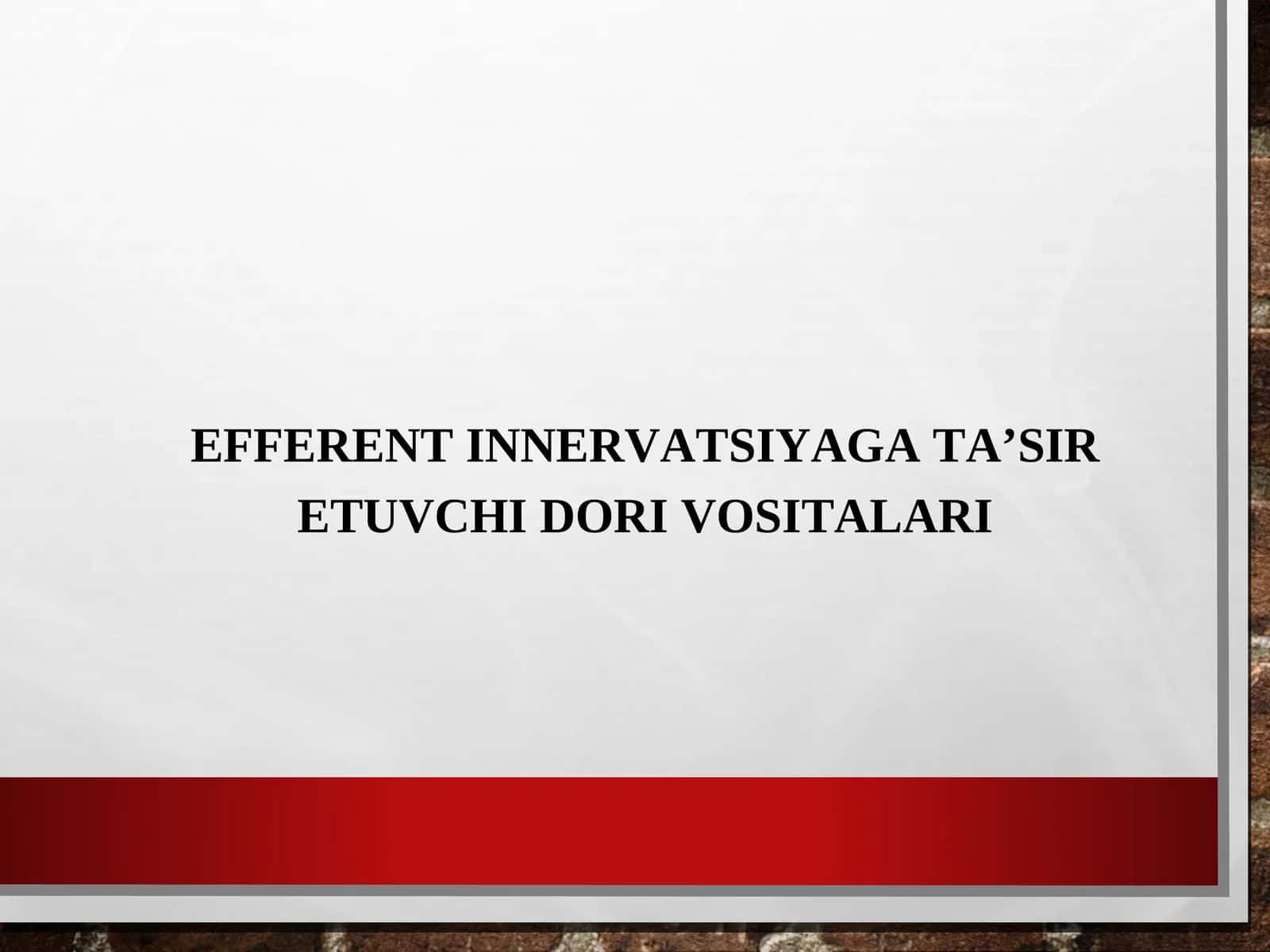 EFFERENT INNERVATSIYAGA TA’SIR ETUVCHI DORI VOSITALARI 1