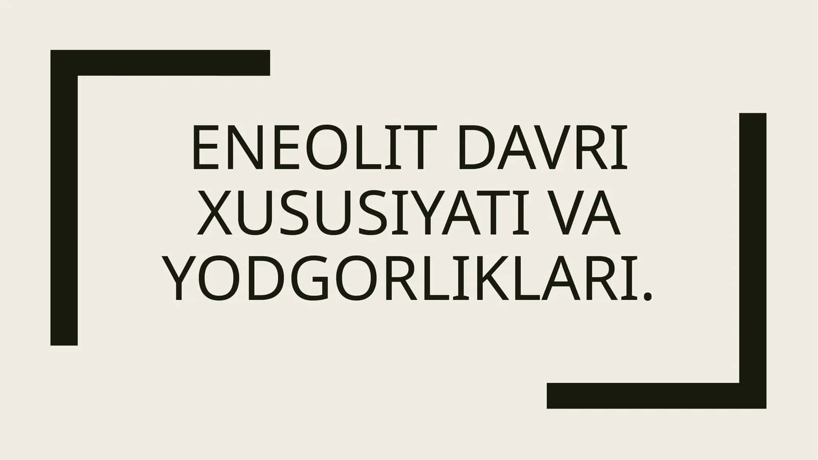 Eneolit davri xususiyati va yodgorliklari 1