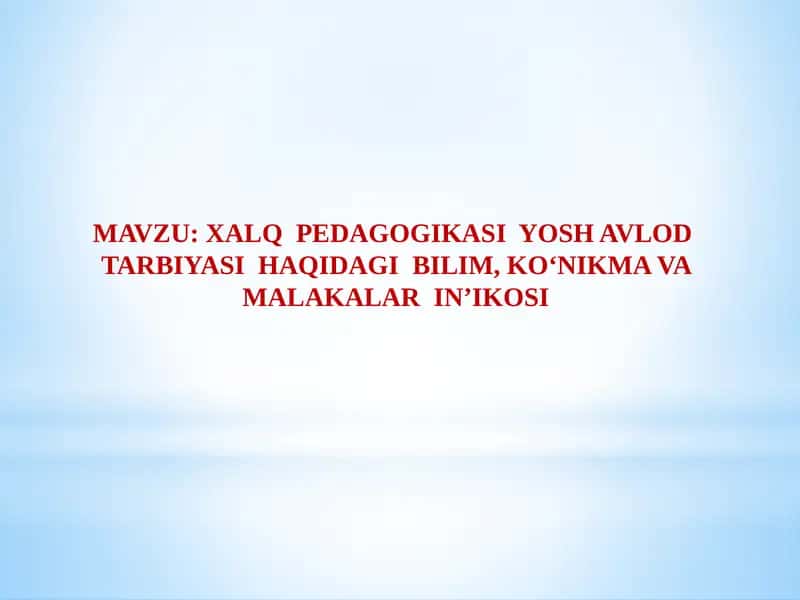 Xalqpedagogikasiyosh avlod tarbiyasi haqidagi bilim, ko‘nikma va malakalar in’ikosi 1