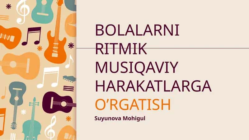 BOLALARNI RITMIK MUSIQAVIY HARAKATLARGAO’RGATISH 1