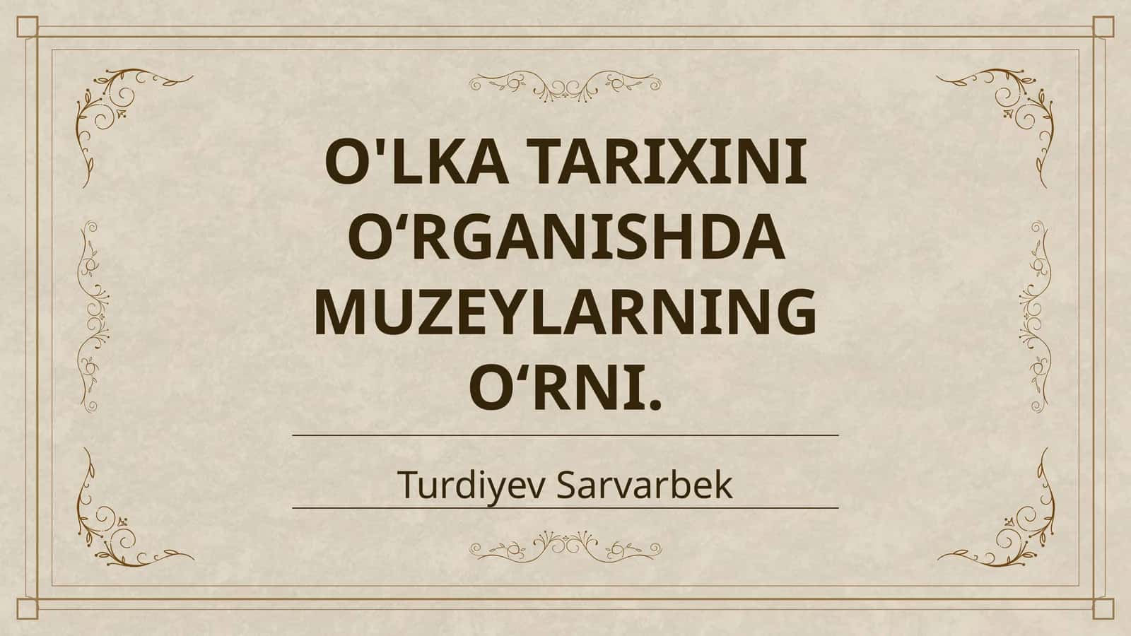 O'LKA TARIXINI OʻRGANISHDA MUZEYLARNING OʻRNI 1