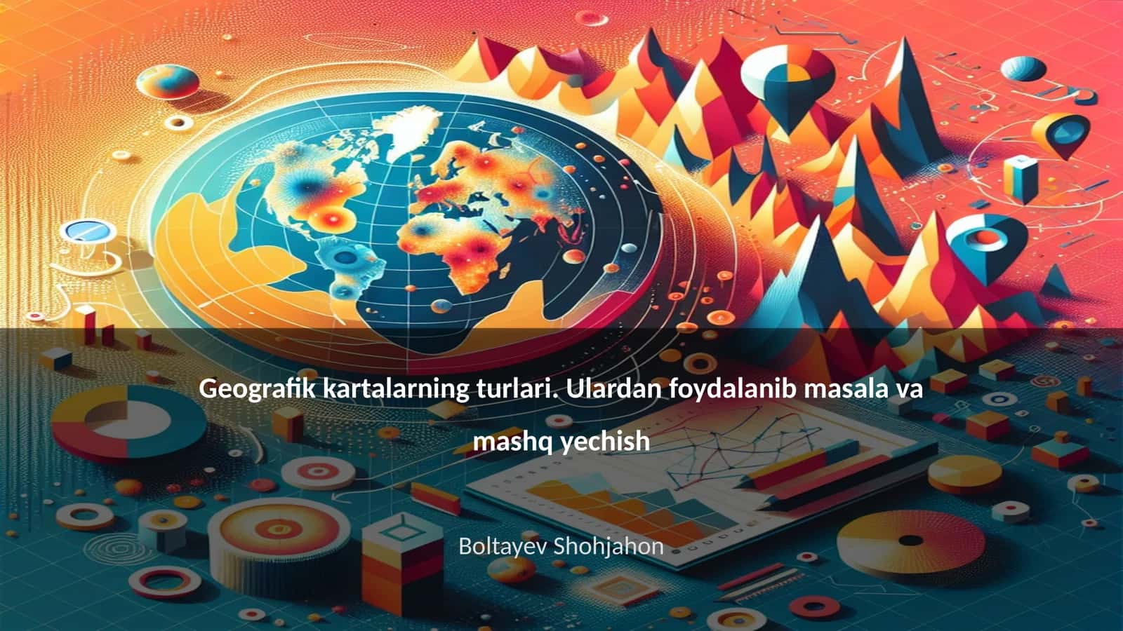 Geografik kartalarning turlari. Ulardan foydalanib masala va mashq yechish 1