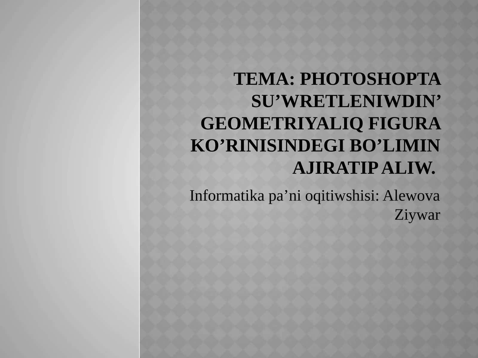 Photoshoptasu’wretleniwdin’geometriyaliqfigurako’rinisindegibo’liminajiratipaliw 1