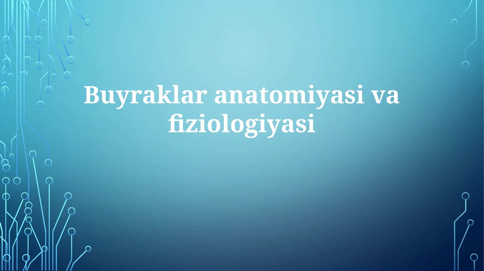 Buyraklar anatomiyasi va fiziologiyasi 1