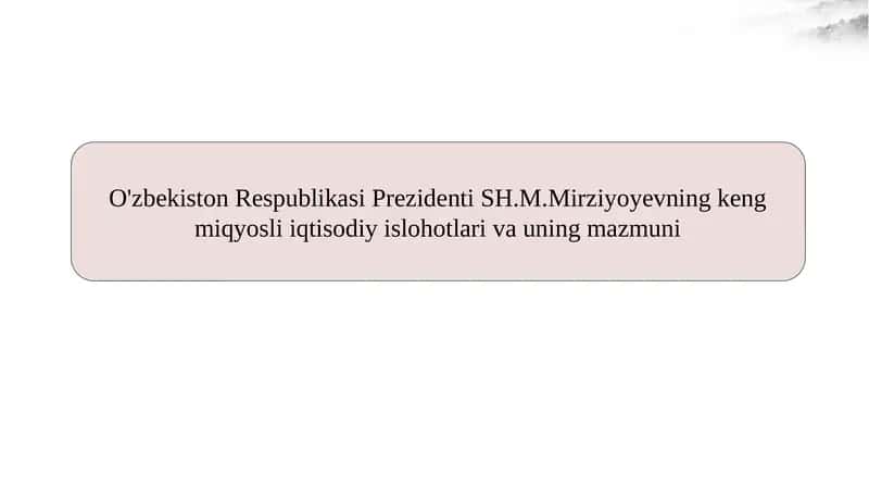 O'zbekiston Respublikasi Prezidenti SH.M.Mirziyoyevning keng miqyosli iqtisodiy islohotlari va uning mazmuni 1