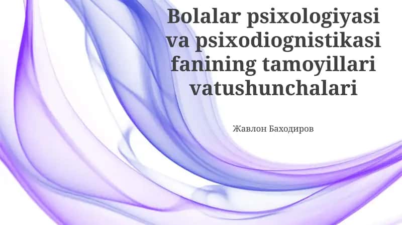 Bolalar psixologiyasi va psixodiognistikasi fanining tamoyillari vatushunchalari 1