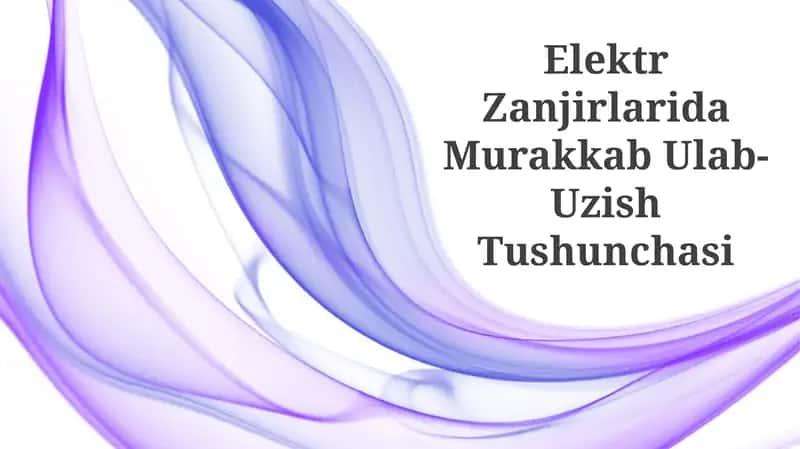 Elektr Zanjirlarida Murakkab Ulab-Uzish Tushunchasi 1