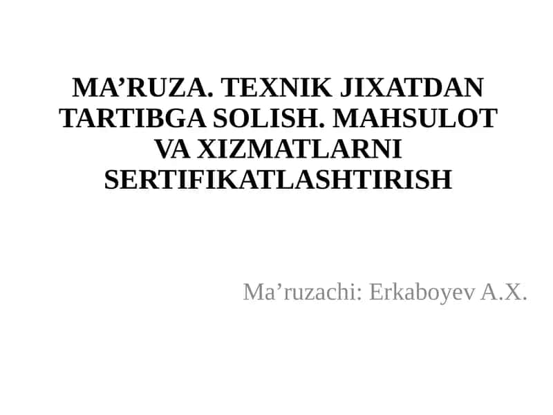MA’RUZA. TEXNIK JIXATDAN TARTIBGA SOLISH. MAHSULOT VA XIZMATLARNI SERTIFIKATLASHTIRISH 1
