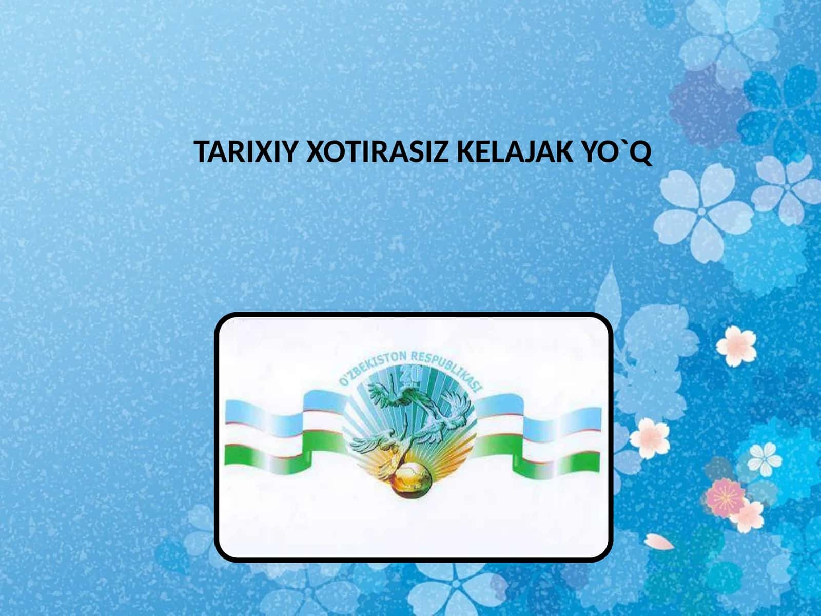 TARIXIY XOTIRASIZ KELAJAK YO`Q 1