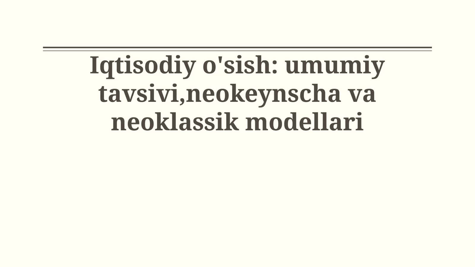 Iqtisodiy o'sish: umumiy tavsivi,neokeynscha va neoklassik modellari 1