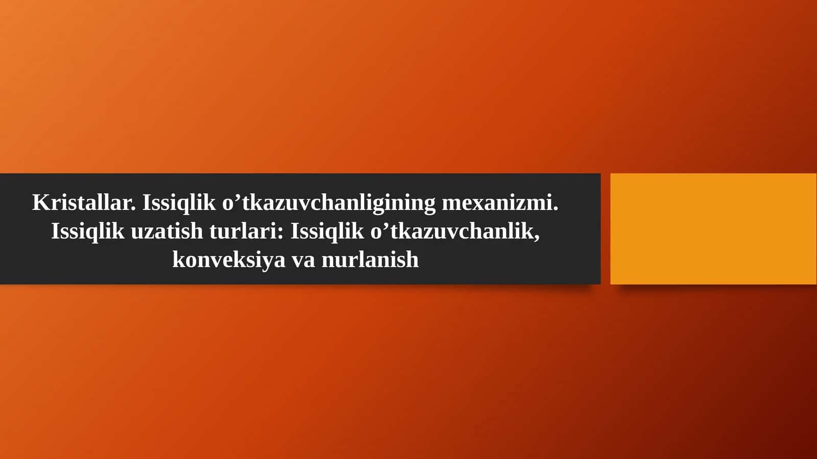 Kristallar. Issiqlik o’tkazuvchanligining mexanizmi. Issiqlik uzatish turlari: Issiqlik o’tkazuvchanlik, konveksiya va nurlanish 1