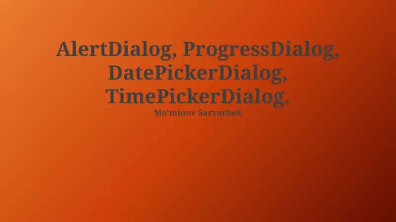 AlertDialog, ProgressDialog, DatePickerDialog, TimePickerDialog 1