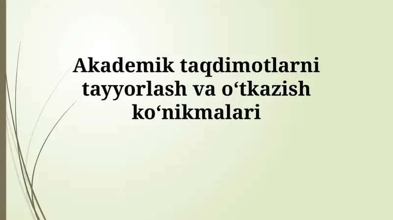 Akademik taqdimotlarni tayyorlash va o‘tkazishko‘nikmalari 1