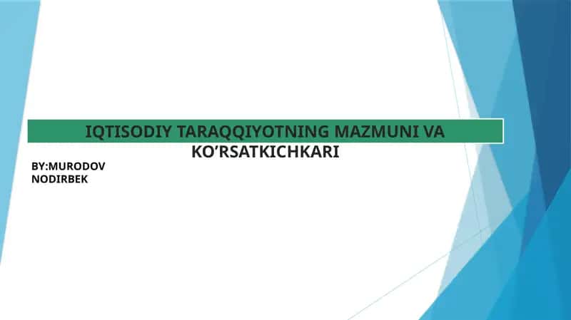 IQTISODIY TARAQQIYOTNING MAZMUNI VA KO’RSATKICHKARI 1