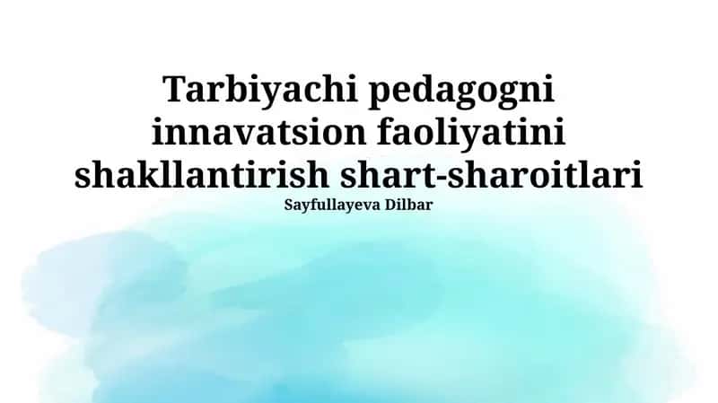 Tarbiyachi pedagogni innavatsion faoliyatini shakllantirish shart-sharoitlari 1