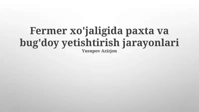 Fermer xo'jaligida paxta va bug'doy yetishtirish jarayonlari 1