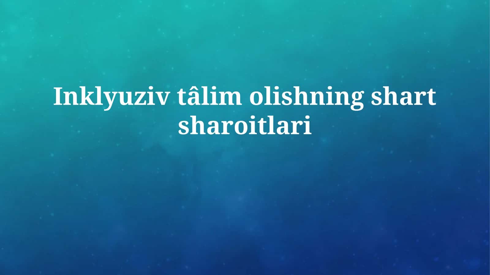 Inklyuziv tâlim olishningshartsharoitlari 1