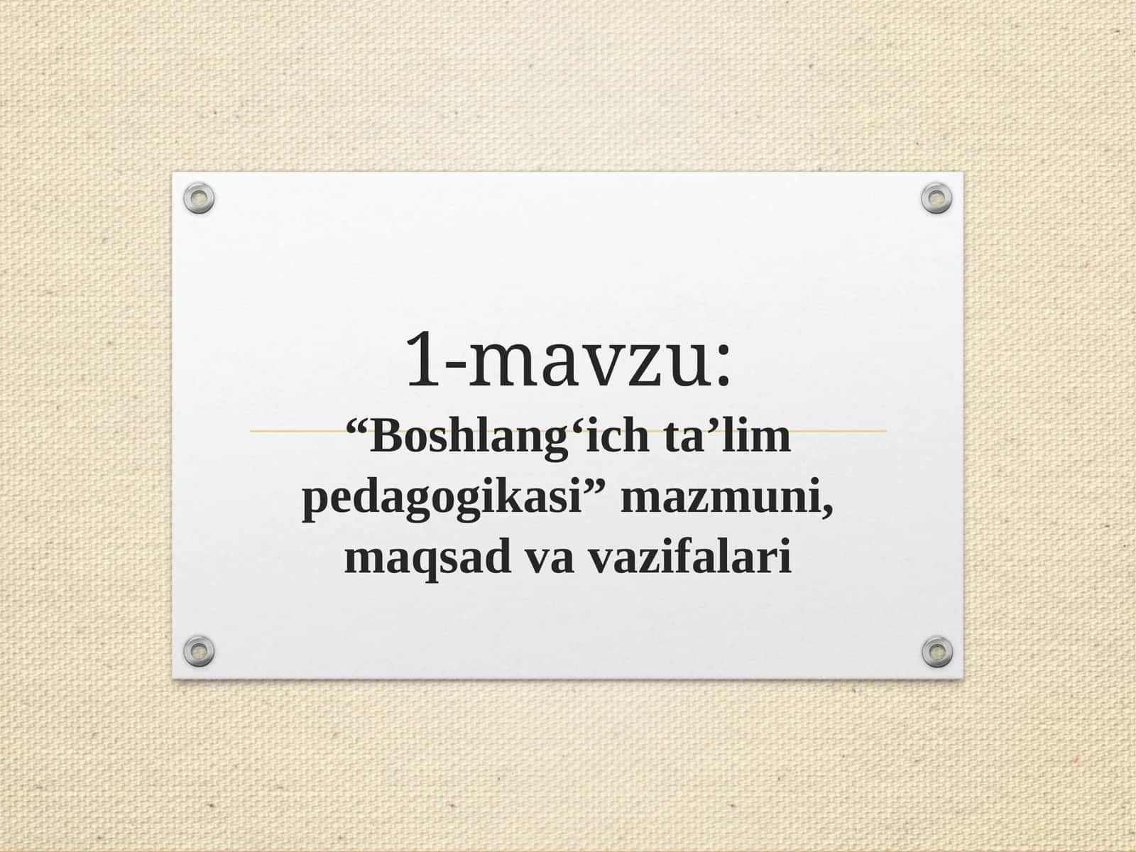 “Boshlang‘ich ta’lim pedagogikasi” mazmuni, maqsad va vazifalari 1