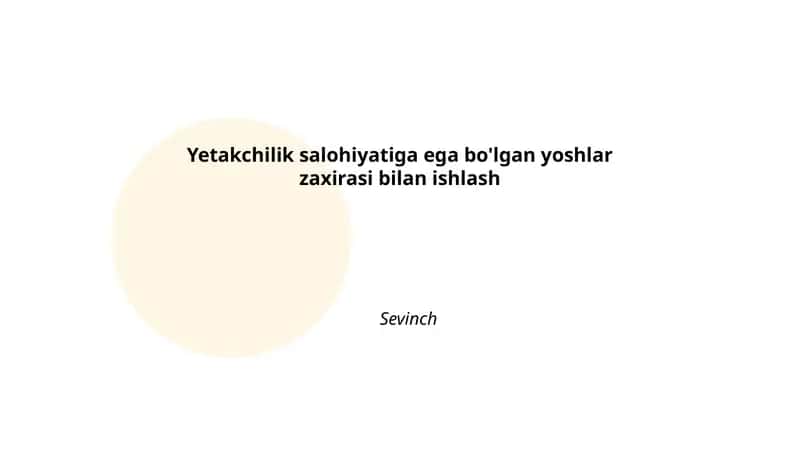 Yetakchilik salohiyatiga ega bo'lgan yoshlar zaxirasi bilan ishlash 1