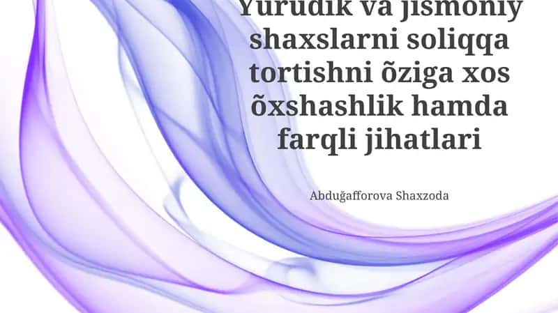 Yuridik va jismoniy shaxslarni soliqqa tortishdagi farqlar 1