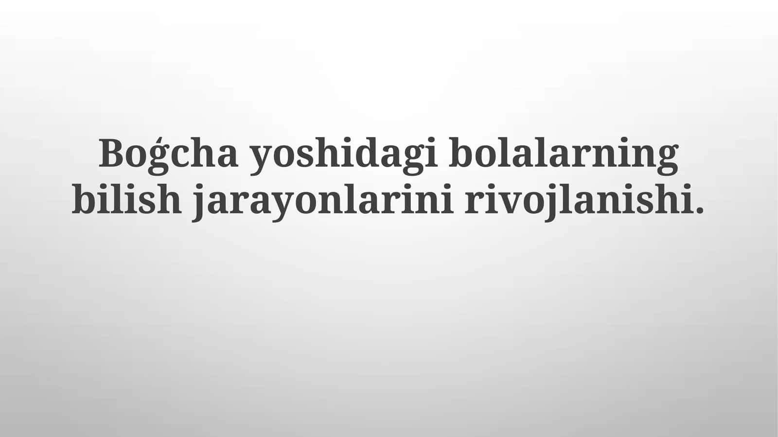 Boģchayoshidagibolalarning bilish jarayonlarini rivojlanishi 1