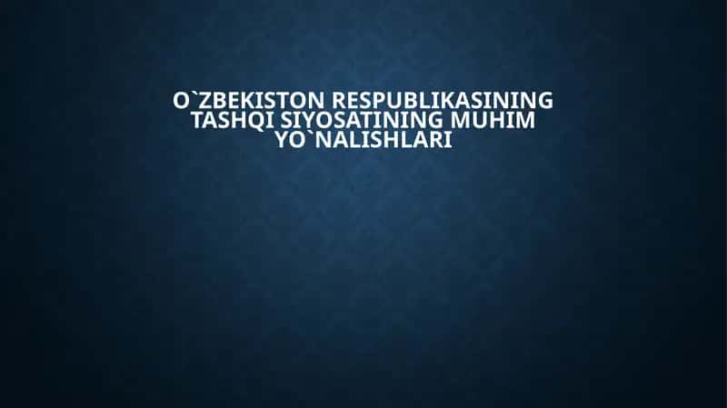 O`zbekiston Respublikasining tashqi siyosatining muhim yo`nalishlari 1