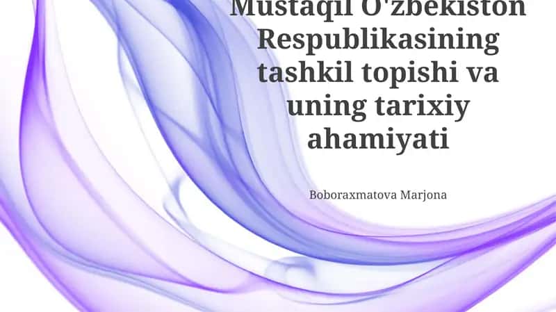 Mustaqil O'zbekiston Respublikasining tashkil topishi va uning tarixiy ahamiyati 1