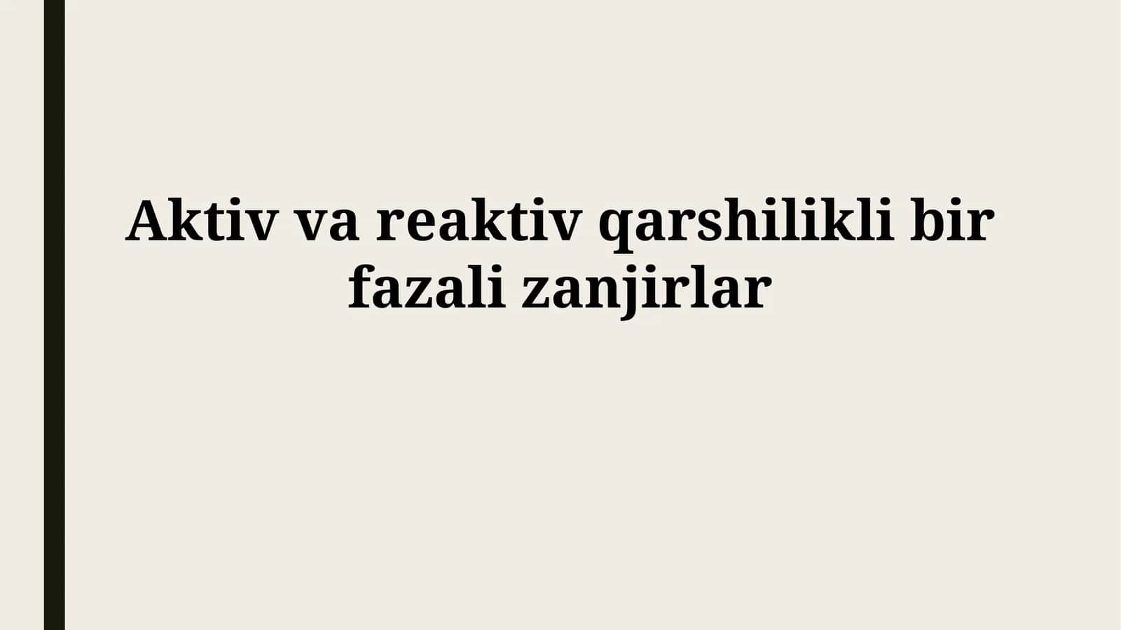 Faol va Reactiv Qarshilikga ega Bir Fazali Zanjirlar 1