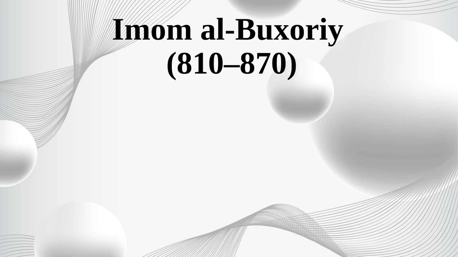 Imom al-Buxoriyning hayoti va ilmiy shakllanishi 1