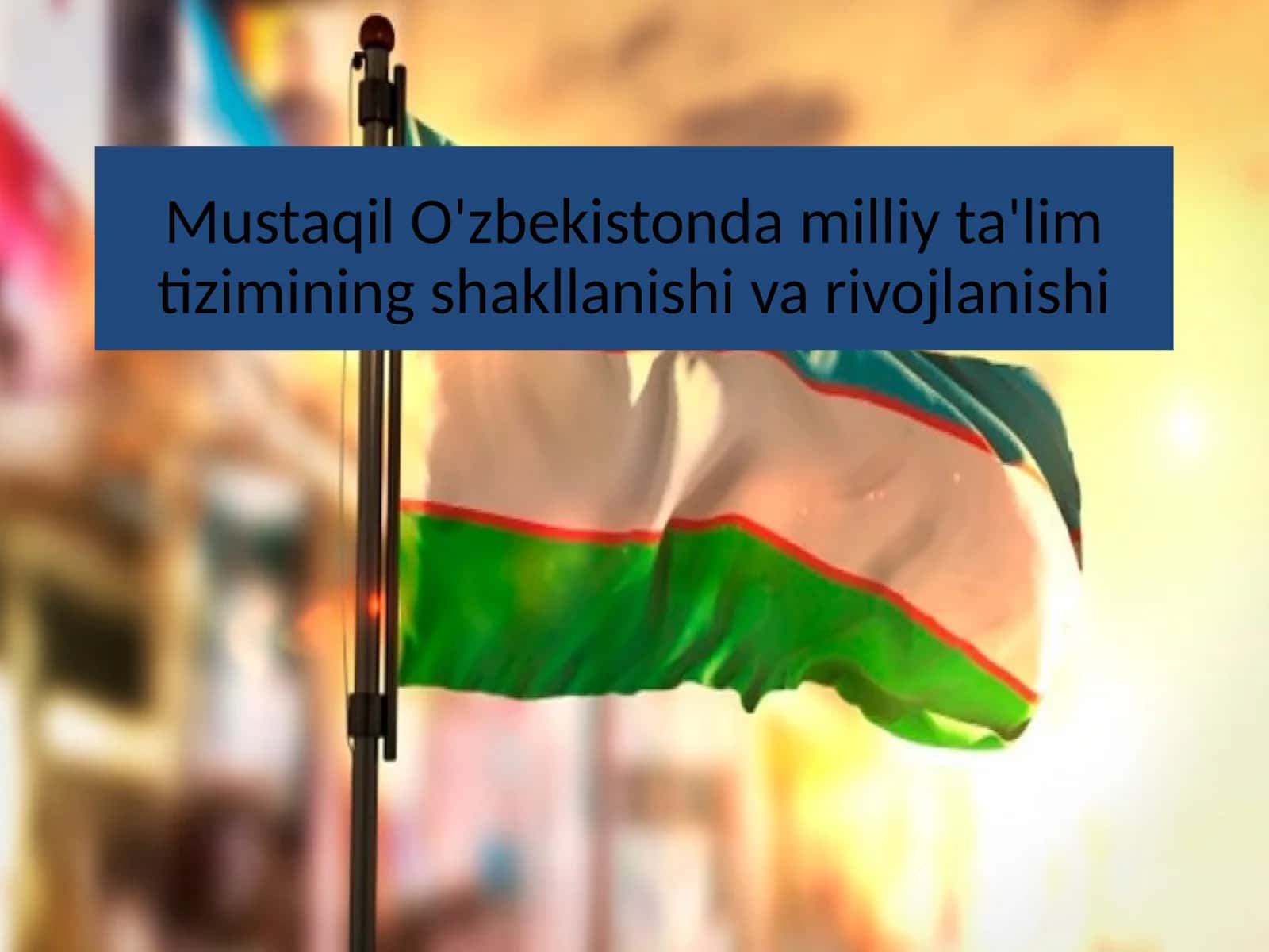 Mustaqil O'zbekistonda milliy ta'lim tizimining shakllanishi va rivojlanishi 1