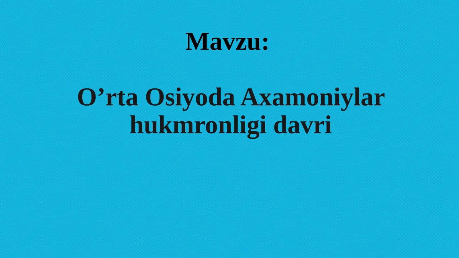 O’rta Osiyoda Axamoniylar hukmronligi davri 1