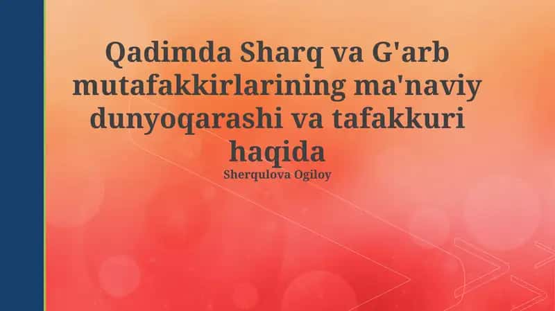 Qadimda Sharq va G'arb mutafakkirlarining ma'naviy dunyoqarashi va tafakkuri haqida 1