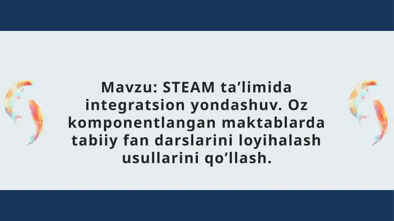 STEAM taʼlimida integratsion yondashuv. Oz komponentlangan maktablarda tabiiy fan darslarini loyihalash usullarini qo’llash 1