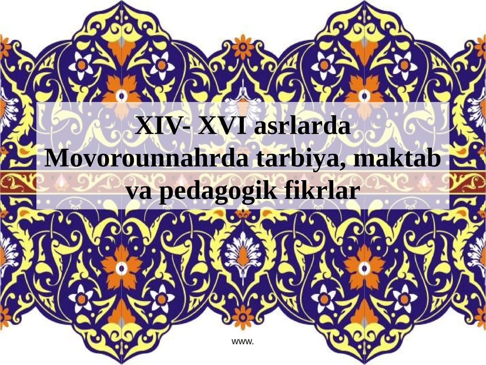 XIV- XVI asrlarda Movorounnahr datarbiya, maktab va pedagogik fikrlar 1