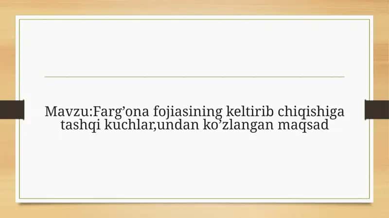 Farg’ona fojiasining keltirib chiqishiga tashqi kuchlar,undan ko’zlangan maqsad 1