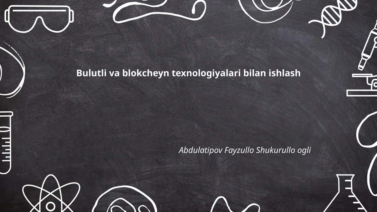 Bulutli va blokcheyn texnologiyalari bilan ishlash 1