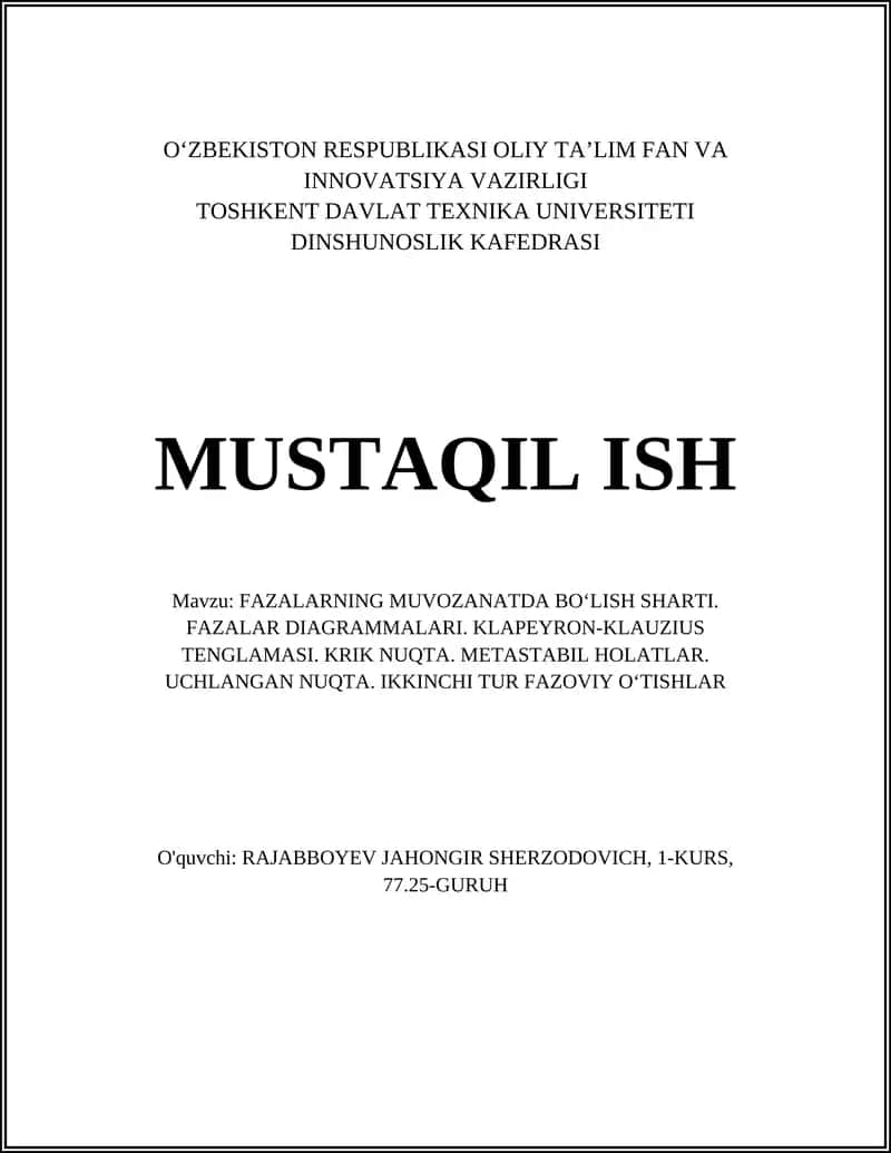 FAZALARNING MUVOZANATDA BOʻLISH SHARTI. FAZALAR DIAGRAMMALARI. KLAPEYRON-KLAUZIUS TENGLAMASI. KRIK NUQTA. METASTABIL HOLATLAR. UCHLANGAN NUQTA. IKKINCHI TUR FAZOVIY OʻTISHLAR 1