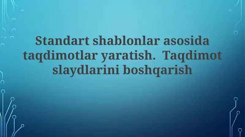 Standart shablonlar asosida taqdimotlar yaratish 1