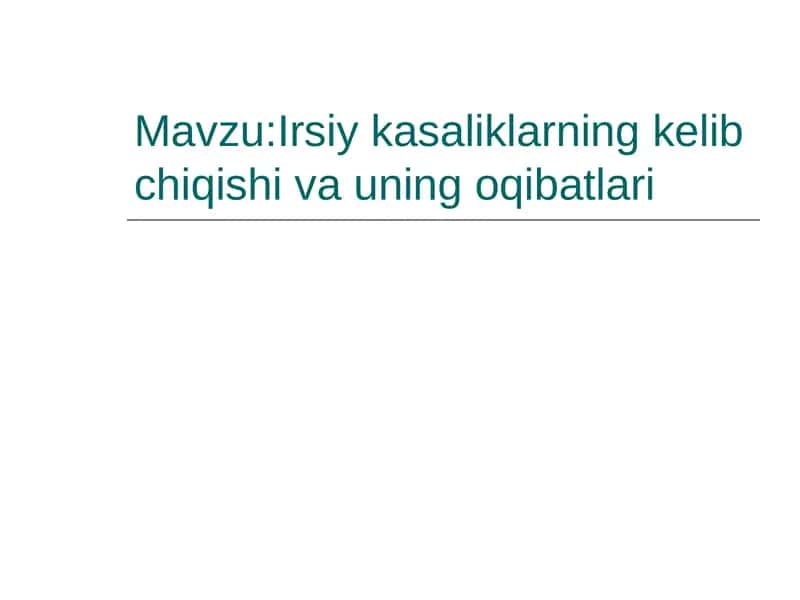 Irsiy kasaliklarning kelib chiqishi va uning oqibatlari 1