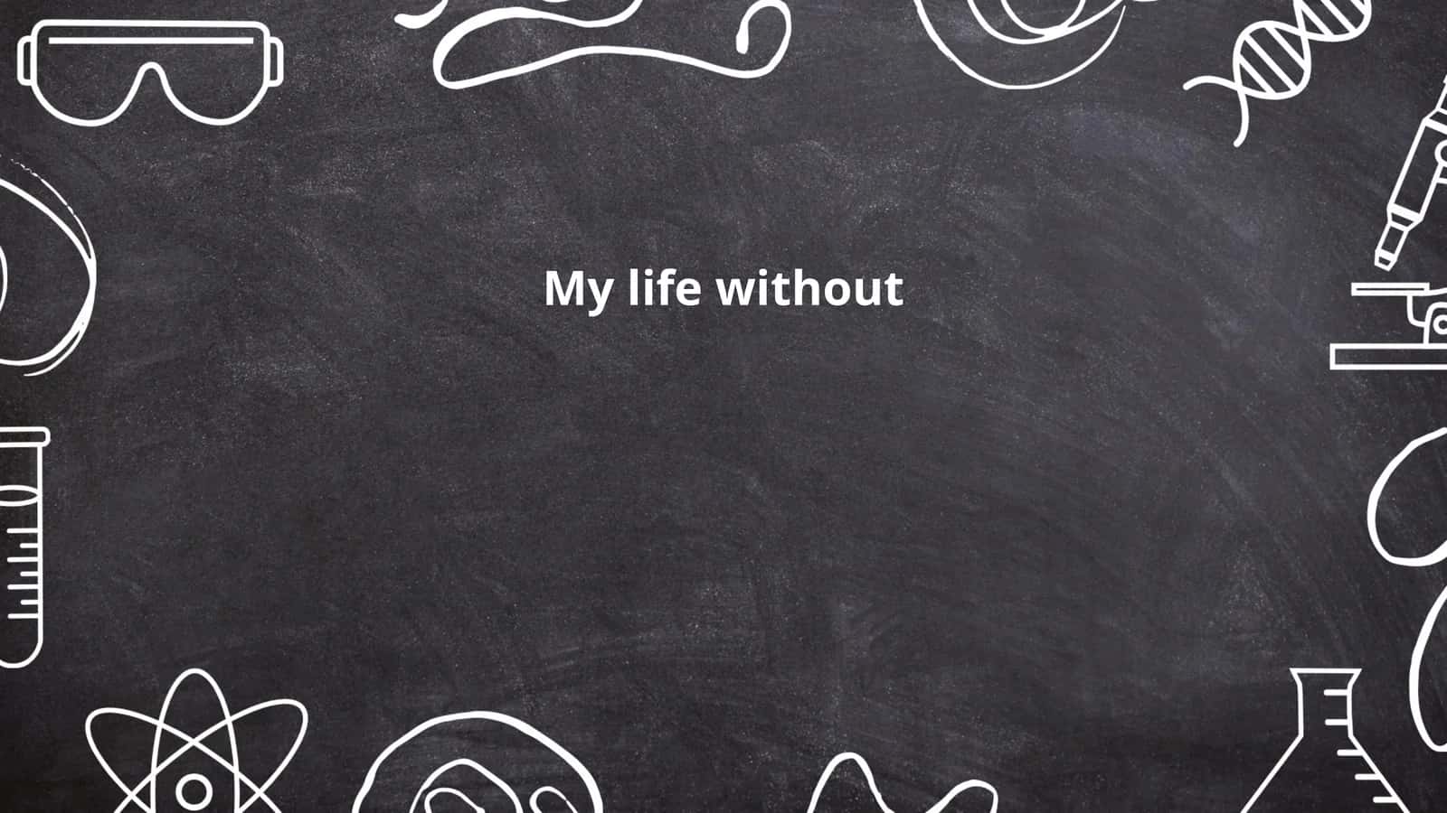 My life without 1