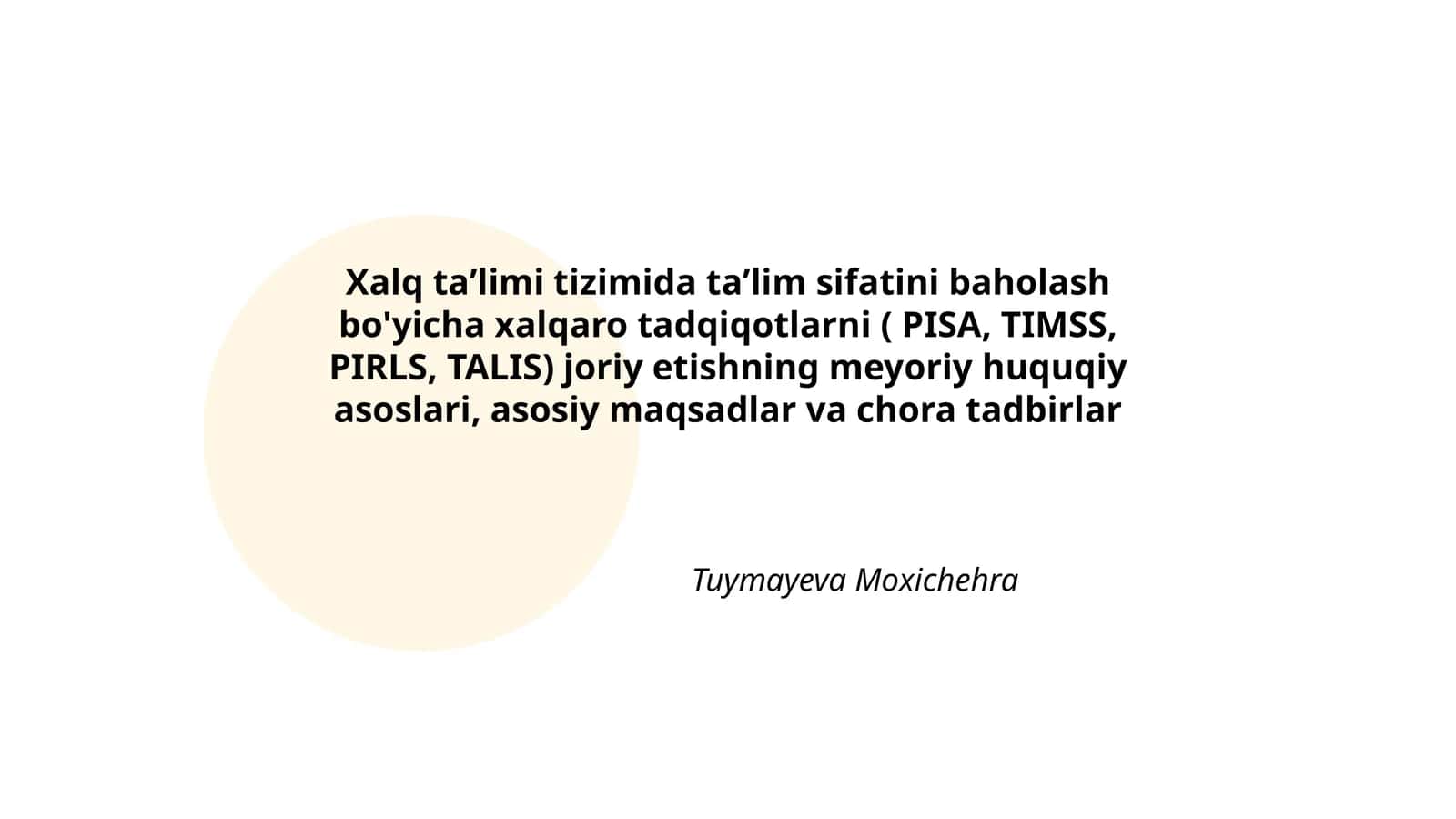 Xalq taʼlimi tizimida taʼlim sifatini baholash bo'yicha xalqaro tadqiqotlarni ( PISA, TIMSS, PIRLS, TALIS) joriy etishning meyoriy huquqiy asoslari, asosiy maqsadlar va chora tadbirlar 1