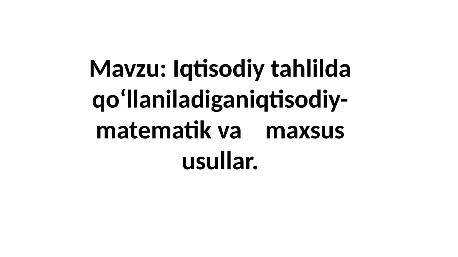 Iqtisodiy-matematik tahlilida qo‘llaniladigan iqtisodiy-matematik va maxsus usullar 1