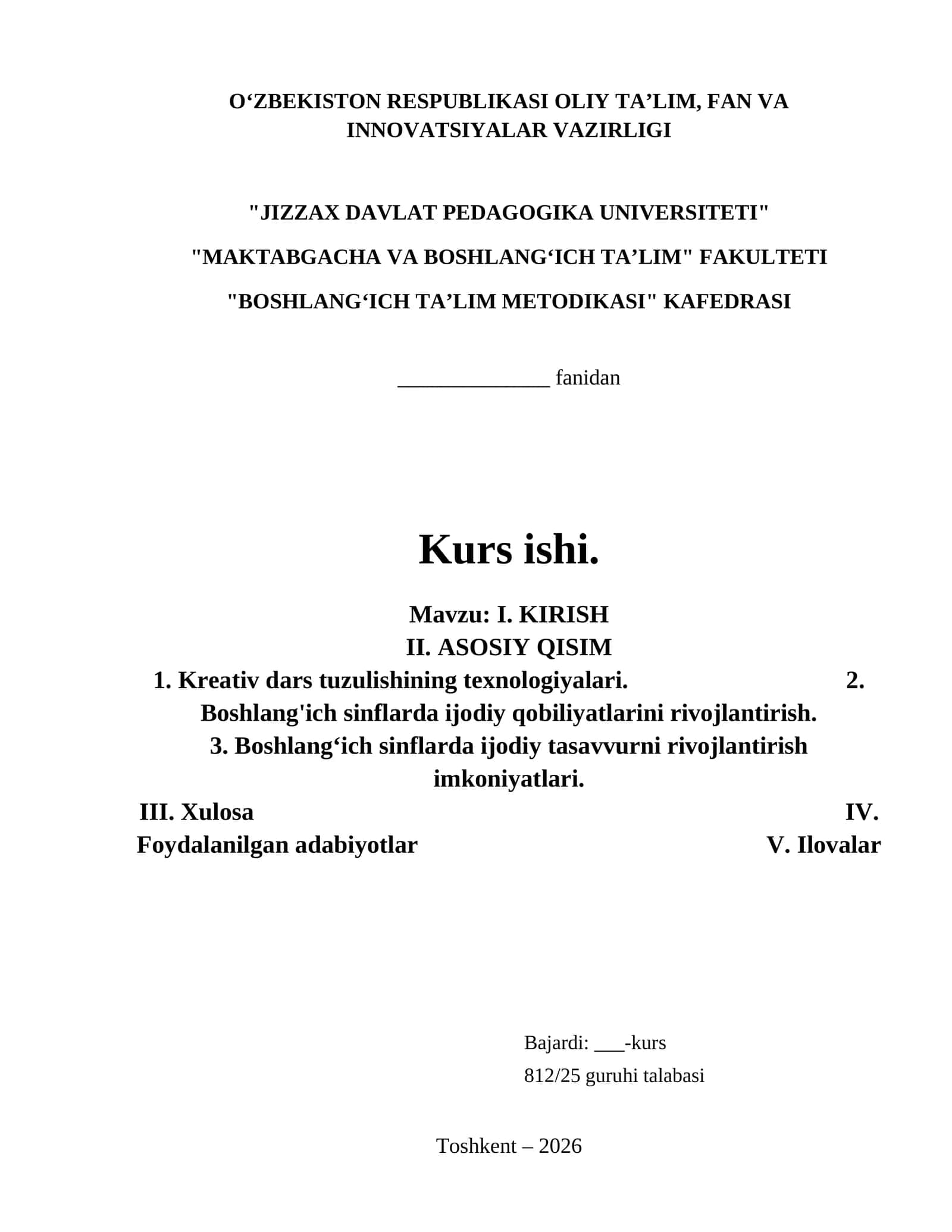 I. KIRISH                                                                                                          II. ASOSIY QISIM                                                                                                                   1. Kreativ dars tuzulishining texnologiyalari.                                   2. Boshlang'ich sinflarda ijodiy qobiliyatlarini rivojlantirish.                                                                                              3. Boshlang‘ich 1