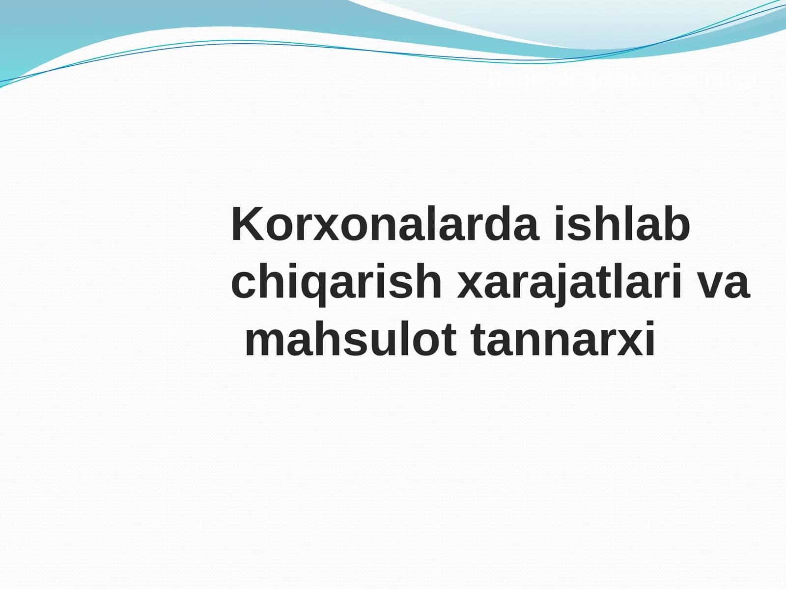 Korxonalarda ishlab chiqarish xarajatlari va  mahsulot tannarxi 1