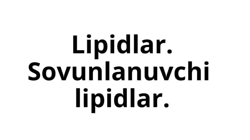 Lipidlar.Sovunlanuvchilipidlar. 1