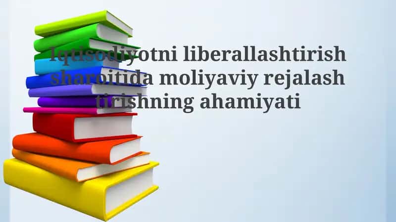 Iqtisodiy liberallashtirish sharoitida moliyaviy rejalashtirishning ahamiyati 1